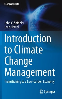 Introduction to Climate Change Management: Transitioning to a Low-Carbon Economy by Shideler, John C.