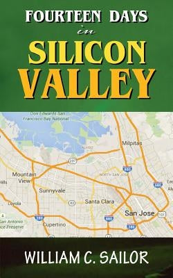 Fourteen Days in Silicon Valley by Sailor, William C.