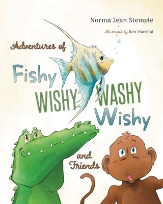 Adventures Of Fishy Wishy Washy Wishy And Friends by Stemple, Norma Jean