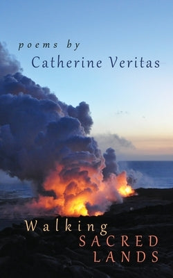 Walking Sacred Lands: Poetry by Veritas, Catherine