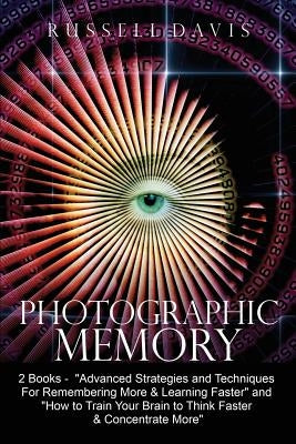 Photographic Memory: 2 Books - "Advanced Strategies and Techniques For Remembering More & Learning Faster" and "How to Train Your Brain to by Whitmore, T.