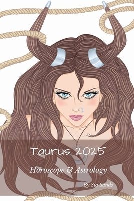 Taurus 2025: Horoscope & Astrology by Sands, Sia
