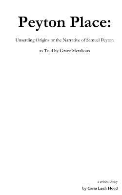 Peyton Place: Unsettling Origins or the Narrative of Samuel Peyton as Told by Grace Metalious by Hood, Carra Leah