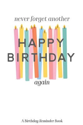 Never Forget Another Happy Birthday Again: A Birthday Reminder Book Colorful Candles by Publishing, Jenily