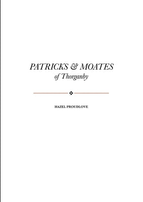 Patricks and Moates of Thorganby by Proudlove, Hazel
