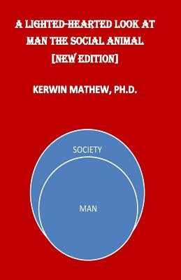 A Light-Hearted Look At Man The Social Animal [New Edition] by Mathew, Kerwin