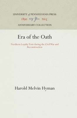 Era of the Oath: Northern Loyalty Tests During the Civil War and Reconstruction by Hyman, Harold Melvin