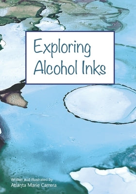 Exploring Alcohol Inks by Carrera, Atlanta Marie
