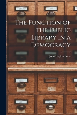 The Function of the Public Library in a Democracy by Hopkin, Leete John
