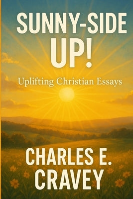 Sunny-Side Up!: Uplifting Christian Essays by Cravey Ga, Charles Edward