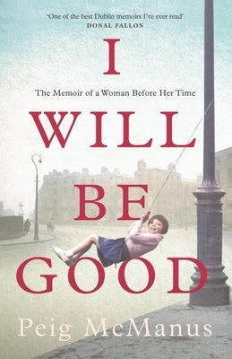 I Will Be Good: The Memoir of a Woman Before Her Time by McManus, Peig