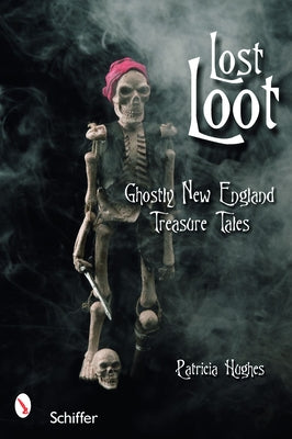 Lost Loot: Ghostly New England Treasure Tales by Hughes, Patricia