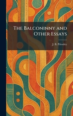The Balconinny and Other Essays by Priestley, J. B.