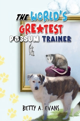 The World's Greatest Possum Trainer by Evans, Betty A.