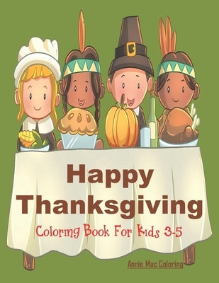 Happy Thanksgiving - Coloring Book for Kids 3-5: Thanksgiving Gift Book For Children by Journals, Annie Mac