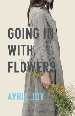Going In With Flowers by Joy, Avril