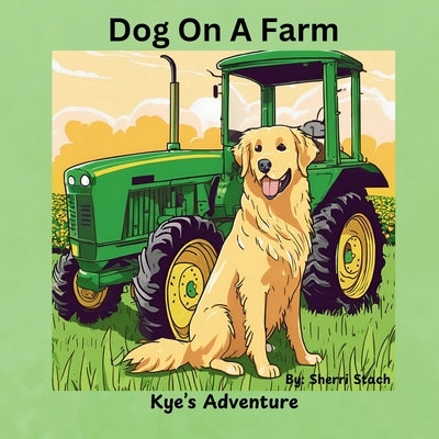 Dog On A Farm Kye's Adventure by Stach, Sherri