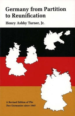 Germany from Partition to Reunification: A Revised Edition of the Two Germanies Since 1945 by Turner, Henry Ashby