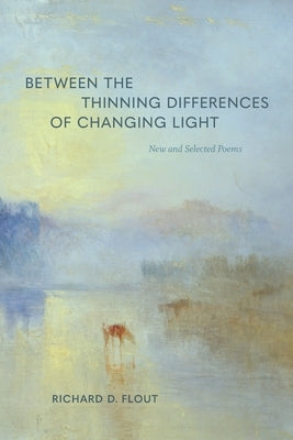 Between the Thinning Differences of Changing Light by Flout, Richard D.