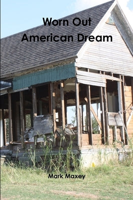 Worn Out American Dream by Maxey, Mark
