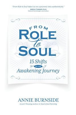 From Role to Soul: 15 Shifts on the Awakening Journey by Burnside, Annie
