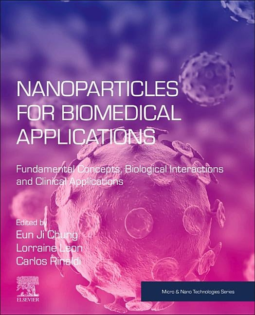 Nanoparticles for Biomedical Applications: Fundamental Concepts, Biological Interactions and Clinical Applications by Chung, Eun Ji