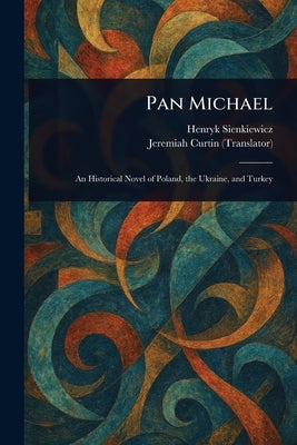 Pan Michael by Sienkiewicz, Henryk