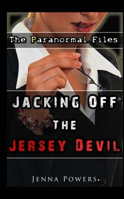 The Paranormal Files: Jacking Off the Jersey Devil: Paranormal Erotica by Powers, Jenna