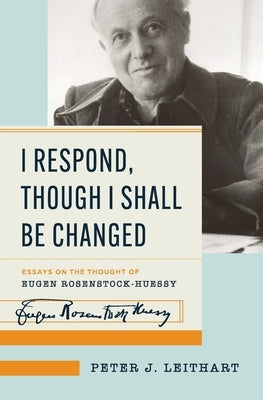 I Respond, Though I Shall Be Changed by Leithart, Peter J.