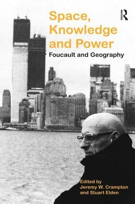 Space, Knowledge and Power: Foucault and Geography by Elden, Stuart