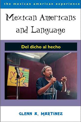 Mexican Americans and Language: del Dicho Al Hecho by Martínez, Glenn A.