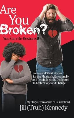 Are You Broken? You Can Be Restored! by Kennedy, Jill (Truh)