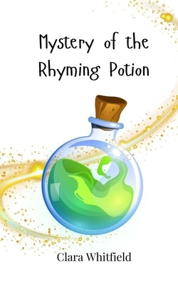 Mystery of the Rhyming Potion by Whitfield, Clara