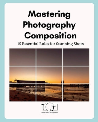 Master Photography Composition by Jones, Tracey