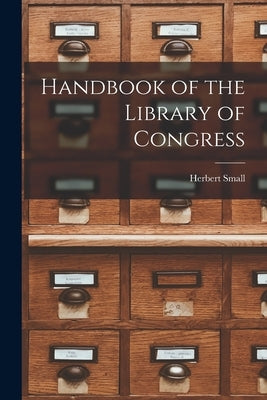 Handbook of the Library of Congress by Small, Herbert