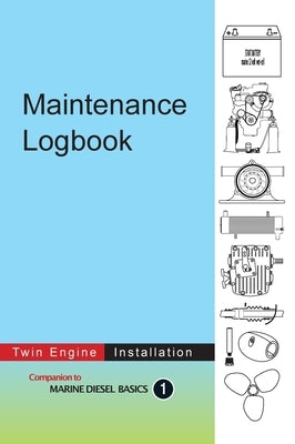 Maintenance Logbook - Twin Engine Installation: value-added logbook for marine diesel engine installations by Berwick, Dennison