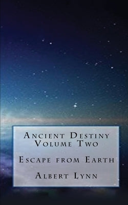 Ancient Destiny Volume Two - Escape from Earth by Clark, Albert