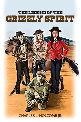 The Legend of the Grizzly Spirit by Holcomb, Charles L.