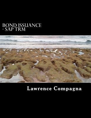 Bond Issuance in SAP Treasury and Risk Management (TRM)-II: Using SAP-TRM to manage the issuance of bonds, Second Edition by Compagna Cpa, Lawrence