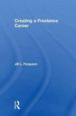 Creating a Freelance Career by Ferguson, Jill