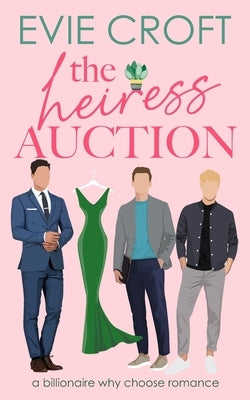 The Heiress Auction: Billionaire Why-Choose Romance by Croft, Evie