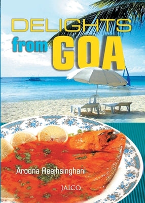 Delights from Goa by Reejhsinghani, Aroona