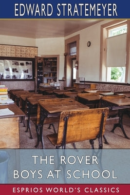The Rover Boys at School (Esprios Classics): or, The Cadets of Putnam Hall by Stratemeyer, Edward