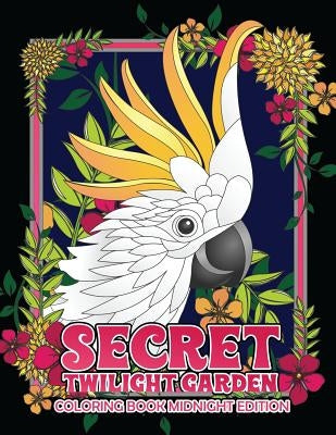 Secret Twilight Garden Coloring Book Midnight Edition: Enter a Whimsical Zen Garden with Adorable Animals and Magical Floral Patterns - Adult Coloring by Swanson, Megan