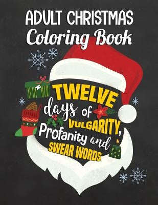 Adult Christmas Coloring Book: Twelve Days of Vulgarity, Profanity and Swear Words: Swear Word Coloring Book by Donnat, Allison