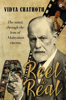 Reel to Real: The mind, through the lens of Malayalam cinema by Chathoth, Vidya