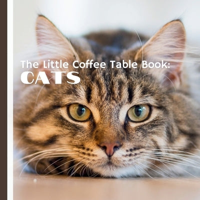 The Little Coffee Table Book: Cats: Explore the beauty, charm, and wonder of our feline companions! by Design, Mehco