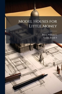 Model Houses for Little Money by L, Price William