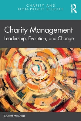 Charity Management: Leadership, Evolution, and Change by Mitchell, Sarah