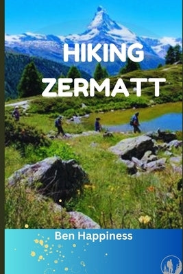 Hiking Zermatt by Happiness, Ben